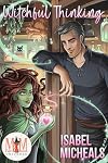 Witchful Thinking: Magic and Mayhem Universe (The Bewitched and Bewildered Series Book 1)
