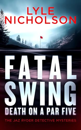 Fatal Swing Death on a Par Five: A crime thriller with murder that’s par for the course book cover