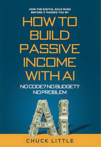 Cover of Build Passive Income with AI – No Code? No Budget? No Problem!: Join the Digital Gold Rush Before It Passes You By