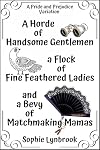 A Horde of Handsome Gentlemen a Flock of Fine Feathered Ladies and a Bevy of Matchmaking Mamas: A Pride and Prejudice Variation
