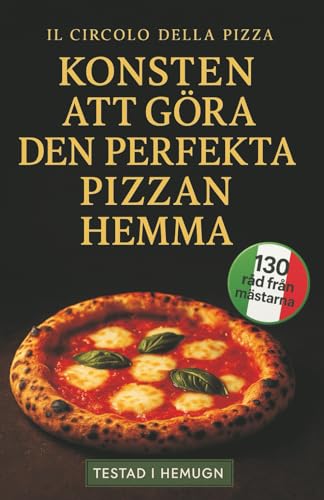 Konsten att göra den perfekta Pizzan hemma