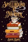 Spellbound by Murder: A Mystic Hollow Bookshop Mystery