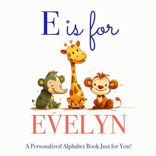 E is for Evelyn: A Personalized Alphabet Book Just for You!