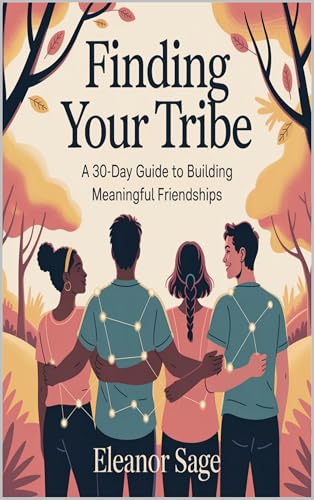 Finding Your Tribe : A 30-Day Guide to Building Meaningful Friendships
