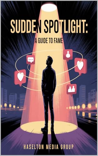 Sudden Spotlight: A Guide To Fame