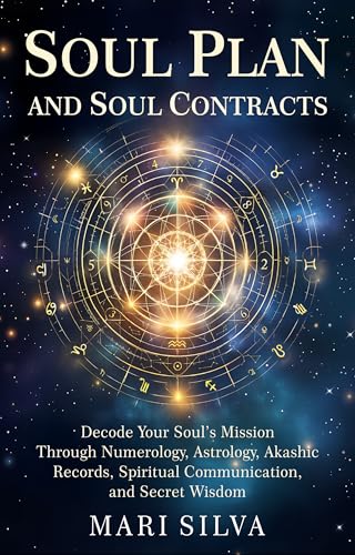 Soul Plan and Soul Contracts: Decode Your Soul’s Mission Through Numerology, Astrology, Akashic Records, Spiritual Communication, and Secret Wisdom