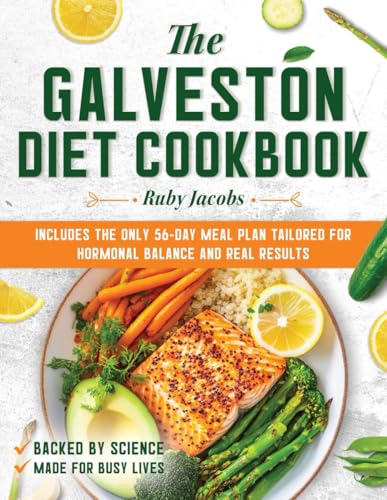 The Galveston Diet Cookbook: 2000 Days of Simple and Satisfying Recipes with a 56-Day Meal Plan to Help Manage Weight, Reduce Inflammation, and Regain Energy