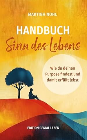 Der Weg zum Sinn: Wie Sie Ihr Leben erfüllter gestalten können Alexander Goebel