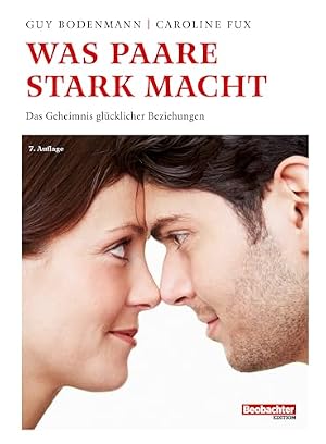 Die Kunst, die Liebe zu pflegen: Ein Ratgeber für Paare Guy Bodenmann