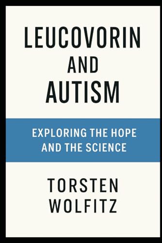 Leucovorin and Autism: Exploring the Hope and the Science: Understanding Autism, Its Causes and Treatments
