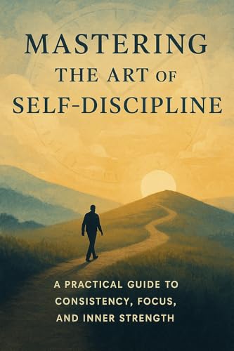 Mastering The Art of Self Discipline