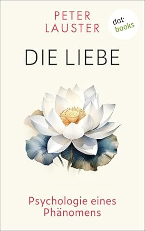Loben und Lieben: Die Psychologie der Partnerschaft Joachim Bauer