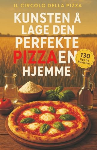 Kunsten å lage den perfekte Pizzaen hjemme