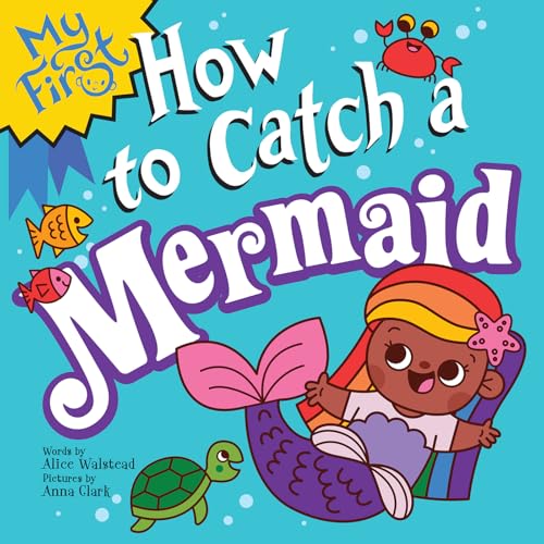 My First How to Catch a Mermaid (By: Alice Walstead) cover