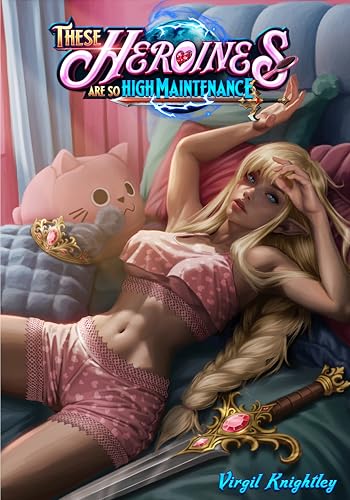 These Heroines Are So High Maintenance