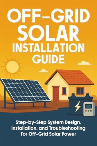 Cover of Off-Grid Solar Installation Guide: Step-by-Step System Design, Installation, and Troubleshooting for Off-Grid Solar Power