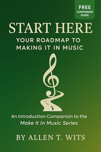 Start Here: Your Roadmap to Making It In Music