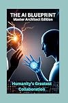 The AI Blueprint: Humanity’s Greatest Collaboration