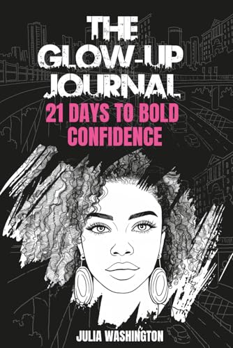Cover of The Glow-Up Journal: 21 Days To Bold Confidence