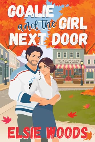 Goalie and the Girl Next Door (By: Elsie Woods) cover
