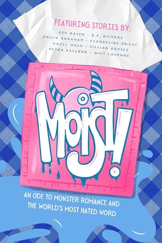 Moist!: An Ode to Monster Romance and the World’s Most Hated Word book cover