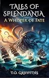 Tales of Splendania: A Whisper of Fate - The breathtaking conclusion to a beloved fantasy like no other