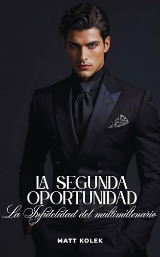 La segunda oportunidad: La infidelidad del multimillonario: Novela romantica en español