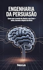 Engenharia da Persuasão: Como usar a mente do cliente a seu favor — André Maluf