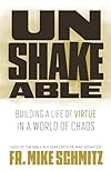 Unshakeable: Building a Life of Virtue in a World of Chaos