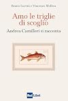 Amo le triglie di scoglio: Andrea Camilleri si racconta (Italian Edition)