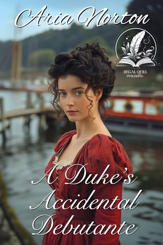 A Duke's Accidental Debutante (By: Aria Norton) cover