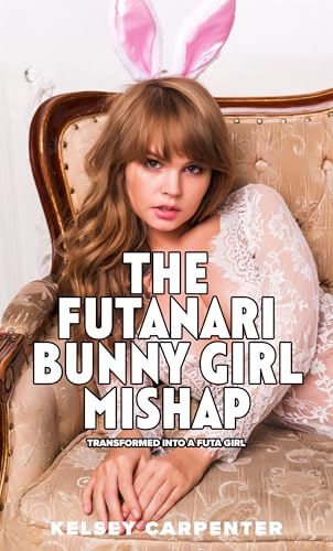 Cover of The Futanari Bunny Girl Mishap: Transformed into a Futa Girl by Kelsey Carpenter