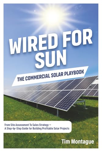 Cover of Wired for Sun: The Commercial Solar Playbook: From Site Assessment to Sales Strategy—A Step-by-Step Guide for Building Profitable Solar Projects