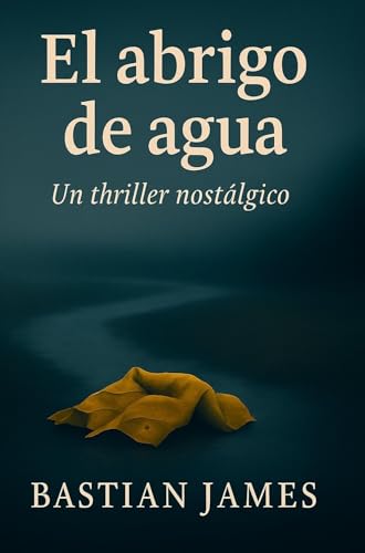 El abrigo de agua: Un thriller nostálgico
