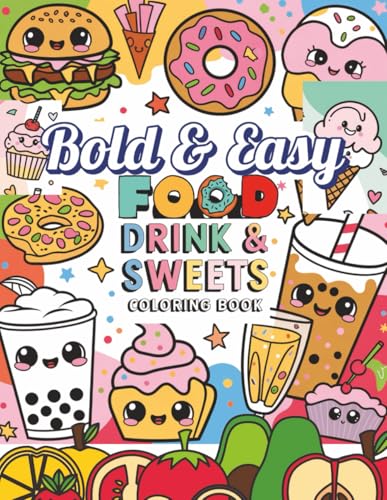Bold & Easy Food Drink & Sweets Coloring Book: Fun & Relaxing Coloring Pages of Delicious Foods, Drinks, Desserts & Treats for Adults & Teens