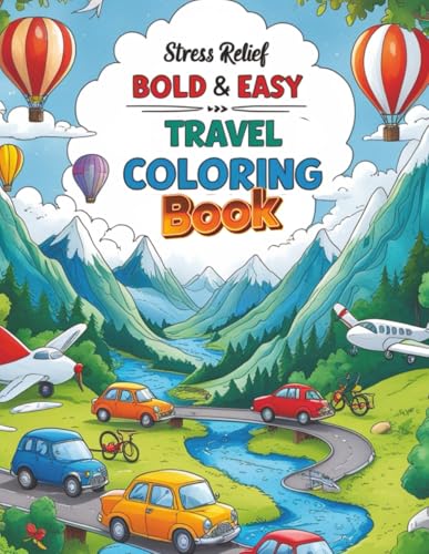 Stress Relief Bold & Easy Travel Coloring Book: Relaxing Bold Travel Coloring Pages for Stress Relief, Mindfulness & Fun – Easy Designs for Kids, Teens & Adults