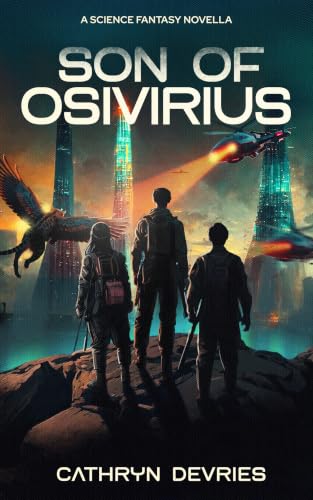 Son of Osivirius: A Clean Dystopian Romantic Science Fantasy Action Adventure book cover