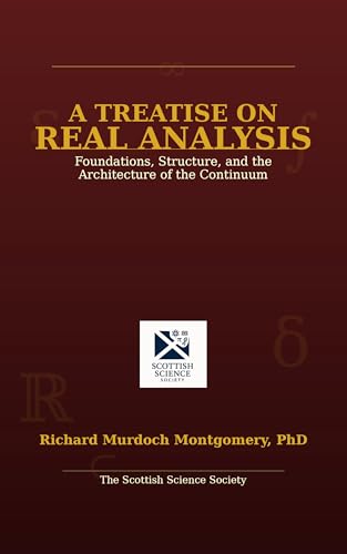 Cover of A Treatise on Real Analysis: Foundations, Structure, and the Architecture of the Continuum (Mathematical Graduate Books from The Scottish Science Society) by Richard Murdoch Montgomery