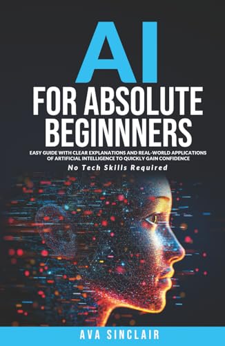 Cover: AI for absolute beginners easy guide with clear explanations and real-world applications of artificial intelligence to quickly gain confidence - no tech skills required