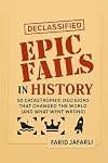 Epic Fails in History: 50 Catastrophic Decisions That Changed the World (and What Went Wrong)