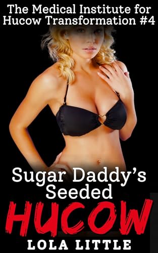 Sugar Daddy's Seeded Hucow (The Medical Institute For Hucow Transformation Book 4)