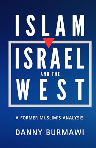 ISLAM, ISRAEL AND THE WEST: A Former Muslim's Analysis