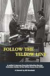 Follow The Yellow Line: A soldier’s journey from the Selective Service Induction Center to the White House Oval Office