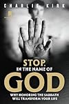 Stop, in the Name of God: Why Honoring the Sabbath Will Transform Your Life