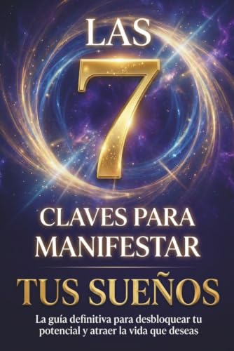 Las 7 Claves para Manifestar tus Sueños