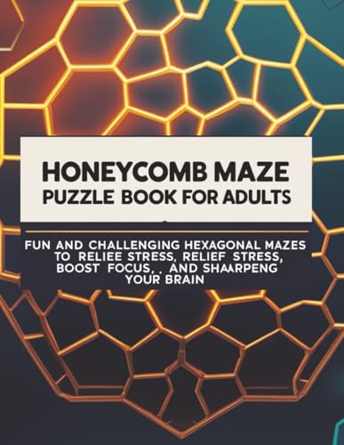 Honeycomb Maze Puzzle Book for Adults: Fun and Challenging Hexagonal Mazes to Relieve Stress, Boost Focus, and Sharpen Your Brain