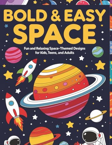 Bold & Easy Space Coloring Book: Fun and Relaxing Space-Themed Designs for Kids, Teens, and Adults