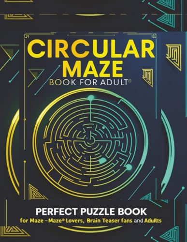 Circular Maze Puzzle Book for Adults: Perfect Puzzle Gift Book for Maze Lovers, Brain Teaser Fans, and Adults
