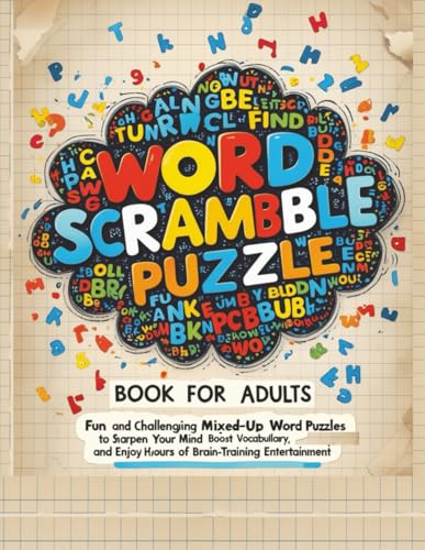 Word Scramble Puzzle Book for Adults: Fun and Challenging Mixed-Up Word Puzzles to Sharpen Your Mind, Boost Vocabulary, and Enjoy Hours of Brain-Training Entertainment