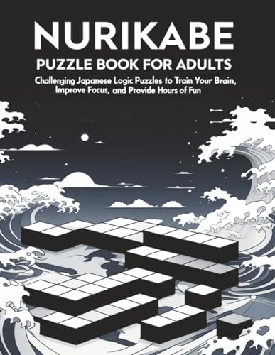 Nurikabe Puzzle Book for Adults: Challenging Japanese Logic Puzzles to Train Your Brain, Improve Focus, and Provide Hours of Fun